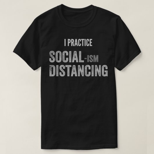 I Practice Socialism Distancing  Tシャツ (デザイン正面)