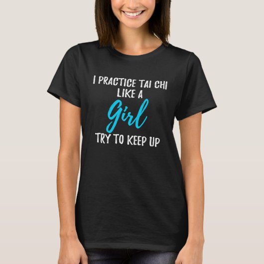 I Practice Tai Chi Like A Girl  Strong Woman Tシャツ (正面)