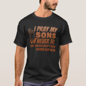 I Pray My Sons Never Fit the Description Tシャツ (正面)