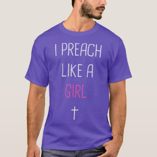 I Preach Like A Girl Cute Pastor Design Tシャツ