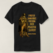 I Prefer Dangerous Freedom Over Peaceful Slavery  Tシャツ (デザイン正面)