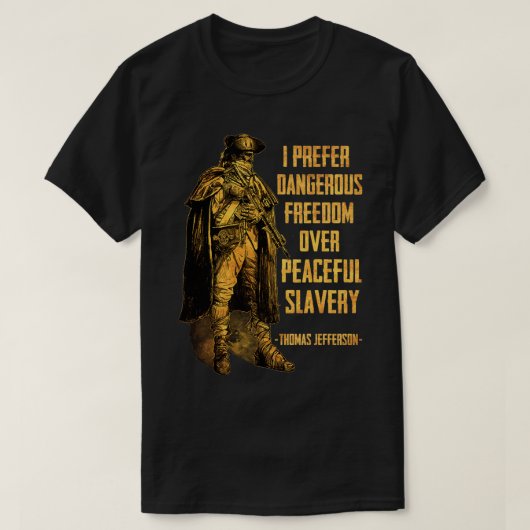 I Prefer Dangerous Freedom Over Peaceful Slavery  Tシャツ (デザイン正面)