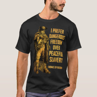 I Prefer Dangerous Freedom Over Peaceful Slavery  Tシャツ
