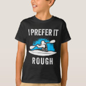 I Prefer It Rough Funny White Water Kayak Tシャツ (正面)