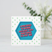 I Pretend To Work Because They Pretend To Pay Me 招待状 (スタンド正面)