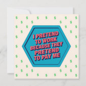 I Pretend To Work Because They Pretend To Pay Me 招待状 (裏面)