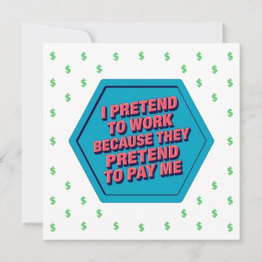 I Pretend To Work Because They Pretend To Pay Me 招待状 (正面)
