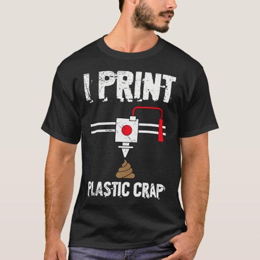 I Print Plastic Crap Cool 3D Printing 3D Print Lov Tシャツ (正面)