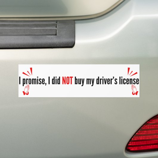 I Promise, I Did Not Buy My Driver's License バンパーステッカー (車上)