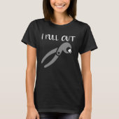 I Pull Out Dentist Dental Care Dental Assistant Tシャツ (正面)