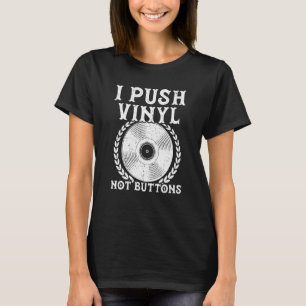I Push Vinyl Not Buttonsレコードプレーヤーレトロ音楽 Tシャツ