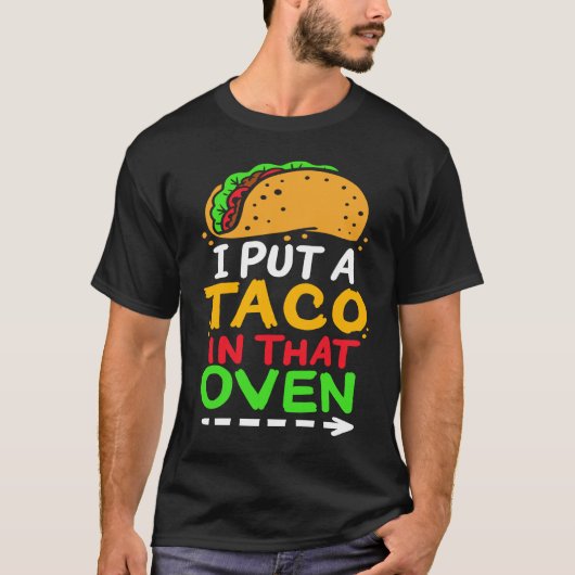I Put A Taco In That Oven Proud Mexican Expecting  Tシャツ (正面)