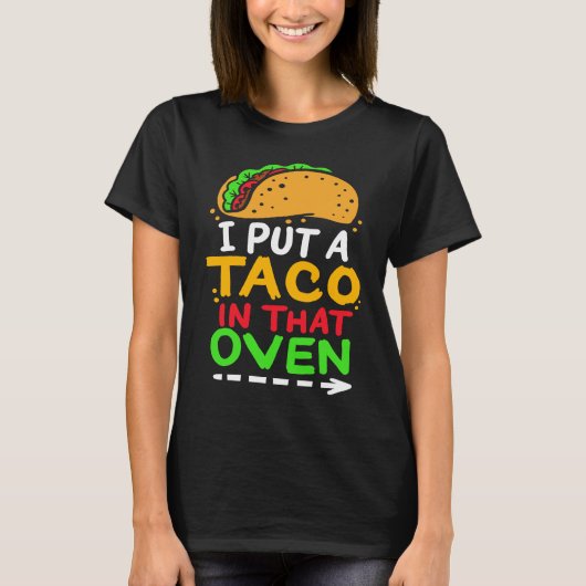 I Put A Taco In That Oven Proud Mexican Expecting  Tシャツ (正面)