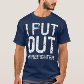 I Put Out Firefighter Funny Firemen Gift Idea Tシャツ (正面)