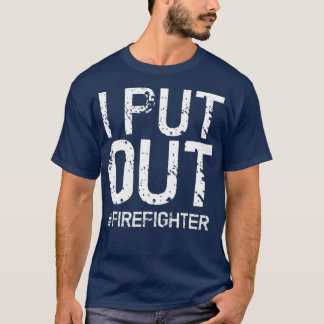 I Put Out Firefighter Funny Firemen Gift Idea Tシャツ