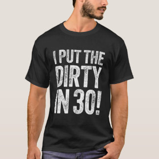 I Put The Dirty In Thirty Tシャツ