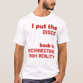 I Put The Disco Back In Disconnecting From Reality Tシャツ (正面)