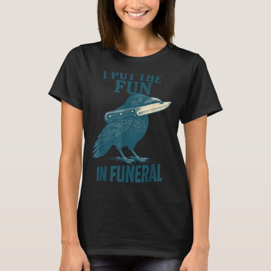I Put The Fun In Funeral Crow Humor Quote  Tシャツ (正面)