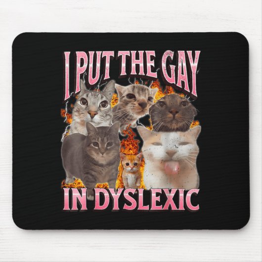 I Put The Gay In Dyslexic Funny Cat Meme Bootleg G マウスパッド (正面)