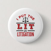 I Put the Lit in Litigation Lawyer Litigator Trial 缶バッジ (正面)
