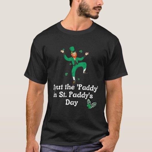 I put the Paddy in St Paddy s Day  Saint Patrick s Tシャツ (正面)