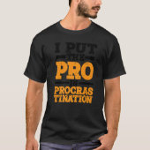 I Put The Pro In Procrastination Tシャツ (正面)