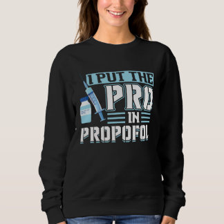 I Put The Pro In Propofol Anesthesiologist スウェットシャツ