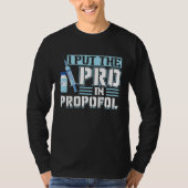 I Put The Pro In Propofol Anesthesiologist Tシャツ (正面)