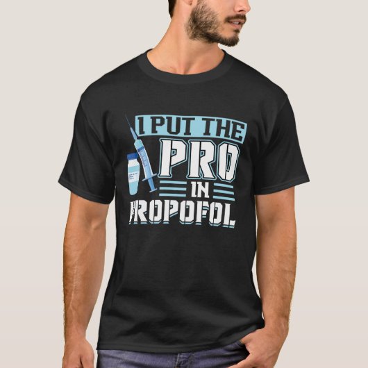 I Put The Pro In Propofol Anesthesiologist Tシャツ (正面)