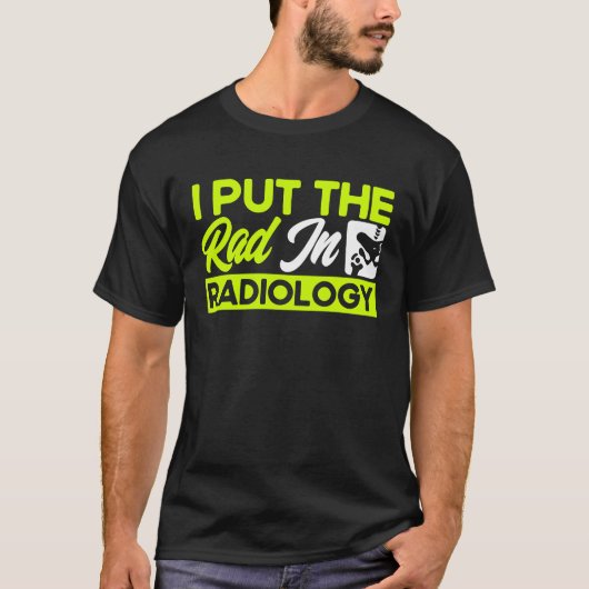 I Put The Rad In Radiology Radiologist Radiologic  Tシャツ (正面)