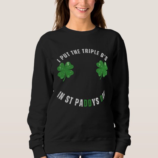I Put The Triple Ds St Paddys Day  Offensive Adult スウェットシャツ (正面)