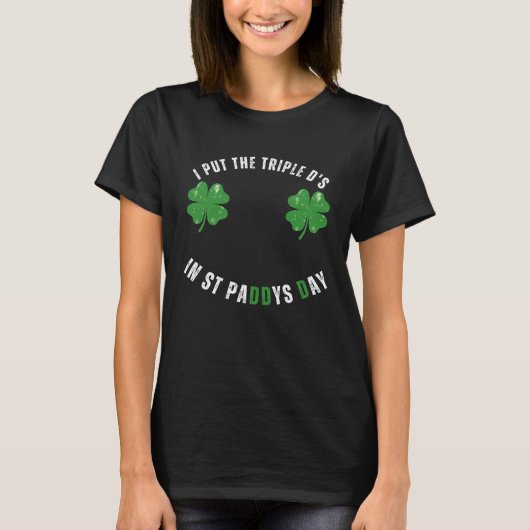 I Put The Triple Ds St Paddys Day  Offensive Adult Tシャツ (正面)