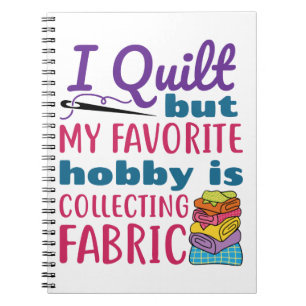 I Quilt But My Favorite Hobby Is Collecting Fabric ノートブック