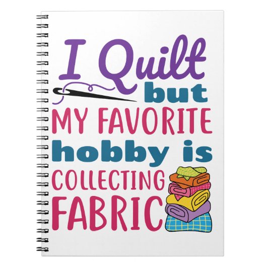I Quilt But My Favorite Hobby Is Collecting Fabric ノートブック (正面)