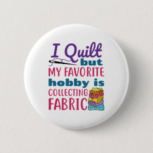 I Quilt But My Favorite Hobby Is Collecting Fabric 缶バッジ
