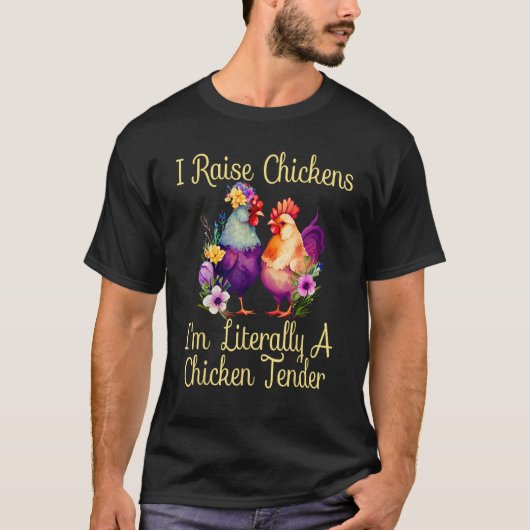 I Raise Chickens I m Literally a Chicken Tender 1 Tシャツ (正面)