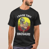 I Raise Tiny Dinosaurs Chicken Tシャツ (正面)