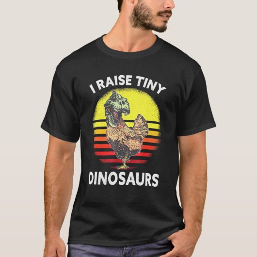 I Raise Tiny Dinosaurs Chicken Tシャツ (正面)