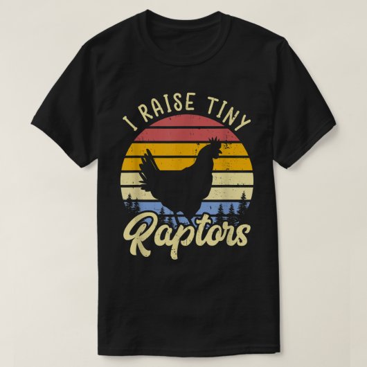 I Raise Tiny Raptors Chicken Mom  Tシャツ (デザイン正面)