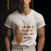 I Raised an Orange cat a killer Fluffy but deadly Tシャツ