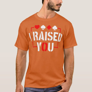 I Raised You Texas Holdem Poker  Tシャツ