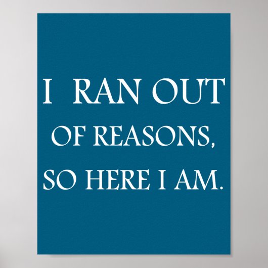 I Ran Out Of Reasons Funny Excuse Quote  ポスター (正面)