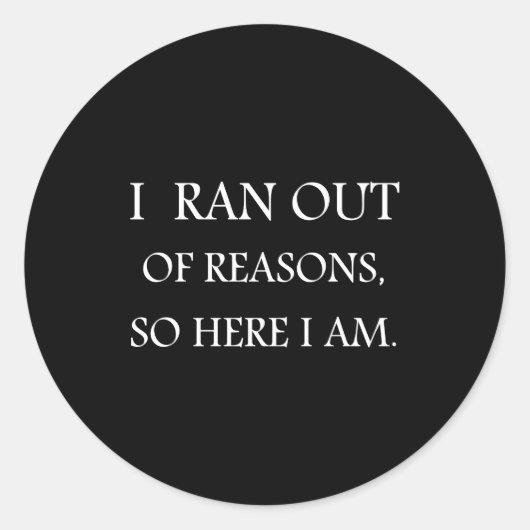 I Ran Out Of Reasons Funny Excuse Quote  ラウンドシール (正面)