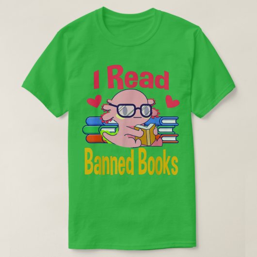 I Read Banned Book Lover Reader Nerd Funny Aolotl  Tシャツ (デザイン正面)