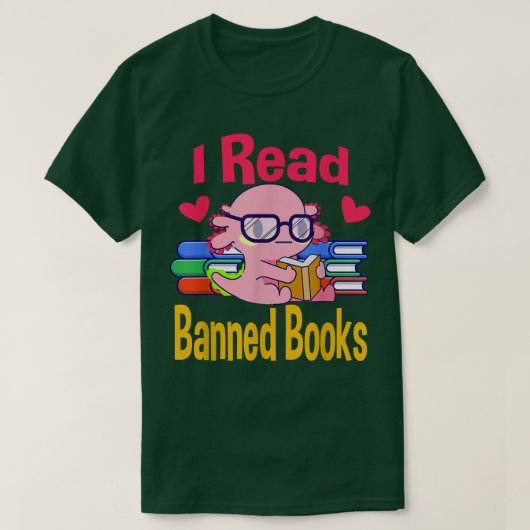 I Read Banned Book Lover Reader Nerd Funny Aolotl Tシャツ (デザイン正面)