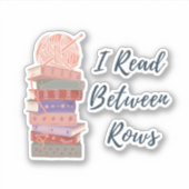 I Read Between Rows Crochet Knitting Book Lover シール (正面)