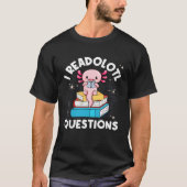I Readolotl Questions Cute Reading Read Axolotl Tシャツ (正面)