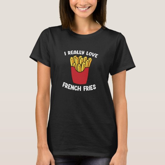 I Really Love French Fries  Fast Food  French Fry Tシャツ (正面)