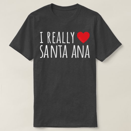 I REALLY LOVE (HEART) SANTA ANA Cute Funny  Tシャツ (デザイン正面)