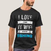 I Really Love It When My Wife Lets Me Go Fish Tシャツ (正面)